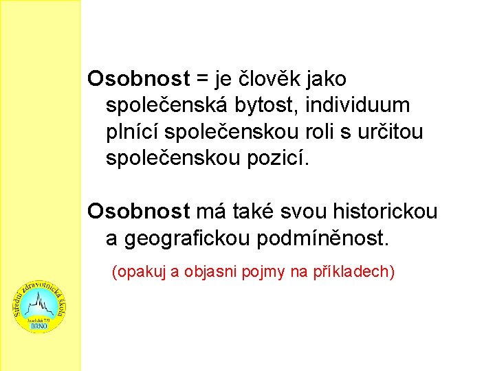 Osobnost = je člověk jako společenská bytost, individuum plnící společenskou roli s určitou společenskou