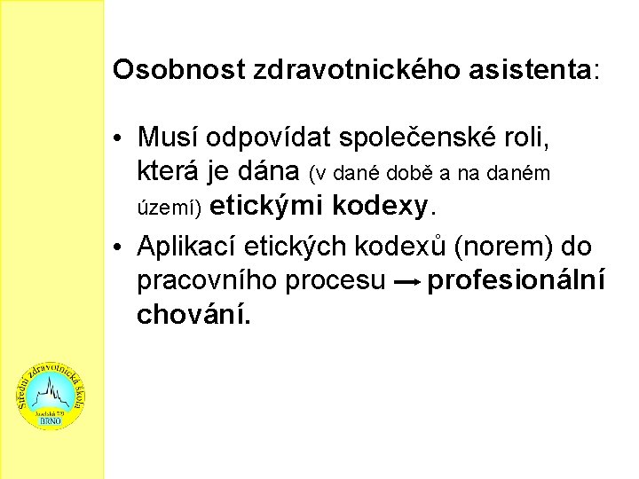 Osobnost zdravotnického asistenta: • Musí odpovídat společenské roli, která je dána (v dané době