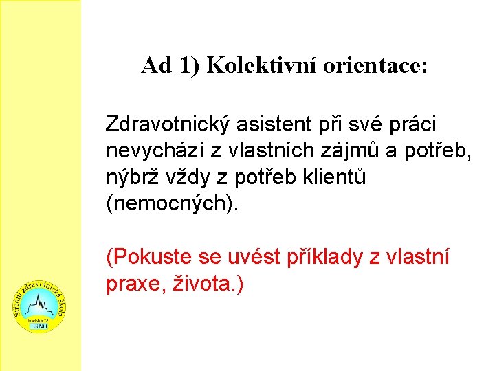 Ad 1) Kolektivní orientace: Zdravotnický asistent při své práci nevychází z vlastních zájmů a