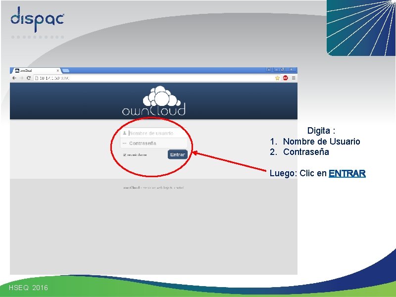 Digita : 1. Nombre de Usuario 2. Contraseña Luego: Clic en ENTRAR HSEQ 2016