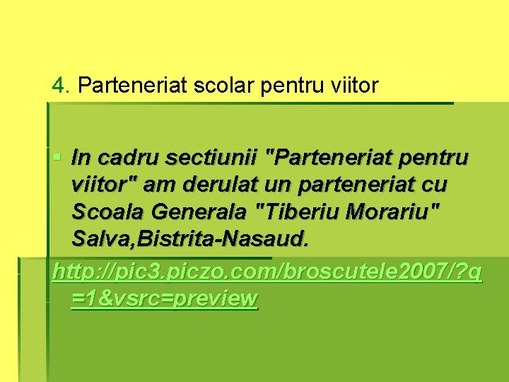 4. Parteneriat scolar pentru viitor § In cadru sectiunii "Parteneriat pentru viitor" am derulat