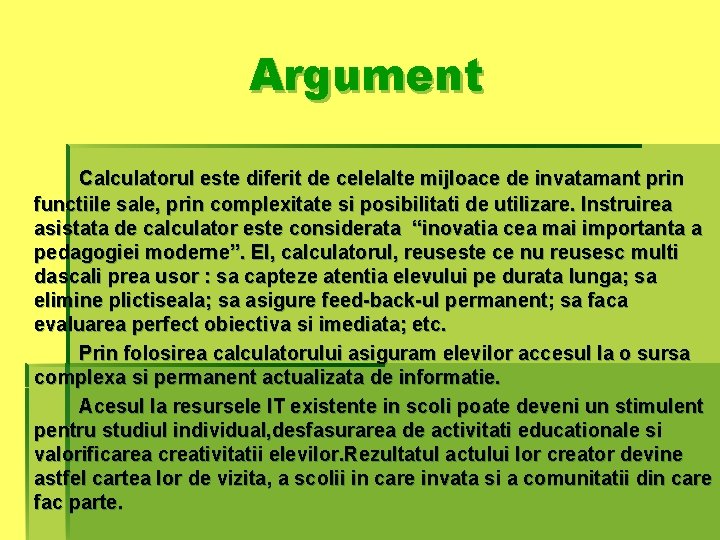 Argument Calculatorul este diferit de celelalte mijloace de invatamant prin functiile sale, prin complexitate