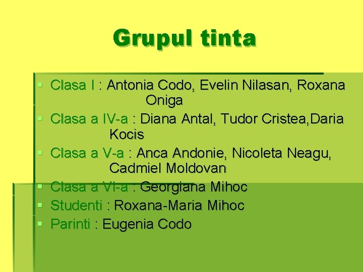 Grupul tinta § Clasa I : Antonia Codo, Evelin Nilasan, Roxana Oniga § Clasa