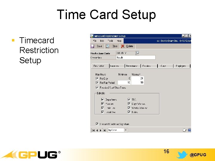 Time Card Setup § Timecard Restriction Setup 16 @GPUG 