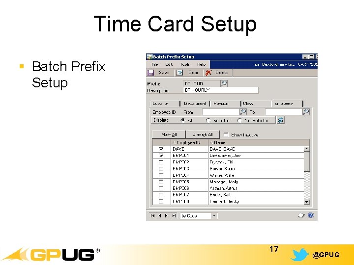 Time Card Setup § Batch Prefix Setup 17 @GPUG 