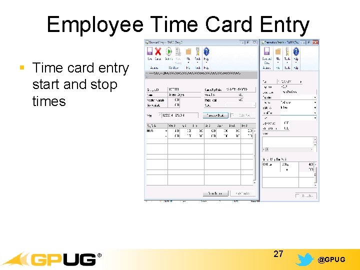 Employee Time Card Entry § Time card entry start and stop times 27 @GPUG