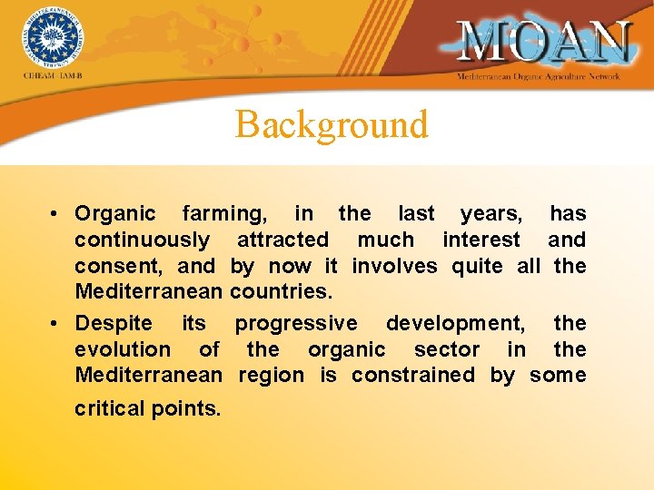 Background • Organic farming, in the last years, has continuously attracted much interest and