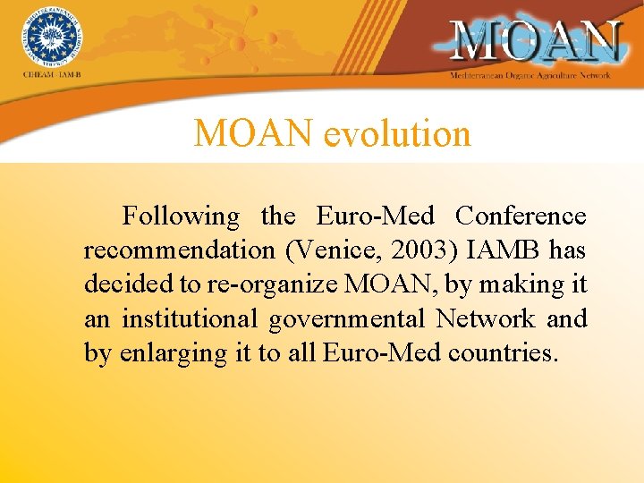MOAN evolution Following the Euro-Med Conference recommendation (Venice, 2003) IAMB has decided to re-organize
