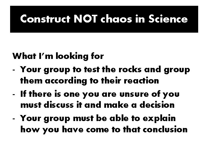 Construct NOT chaos in Science What I’m looking for - Your group to test