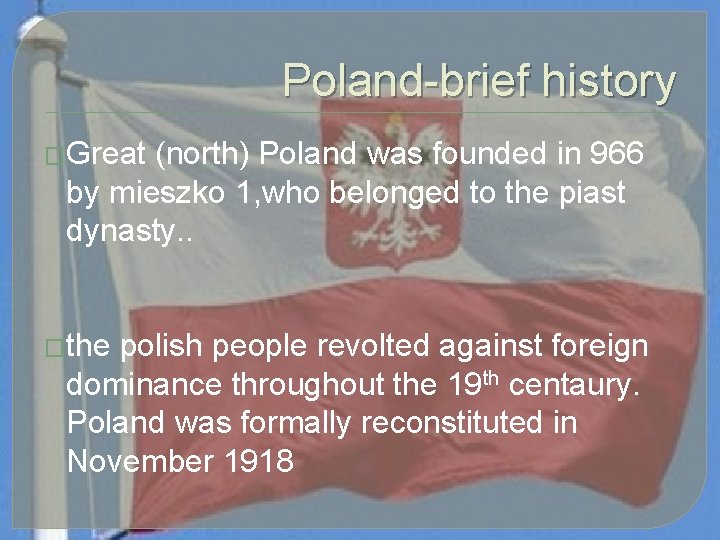 Poland-brief history �Great (north) Poland was founded in 966 by mieszko 1, who belonged