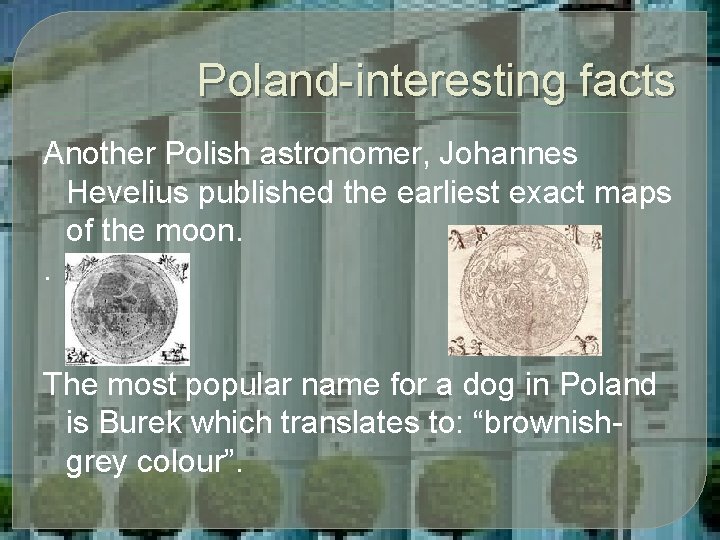 Poland-interesting facts Another Polish astronomer, Johannes Hevelius published the earliest exact maps of the