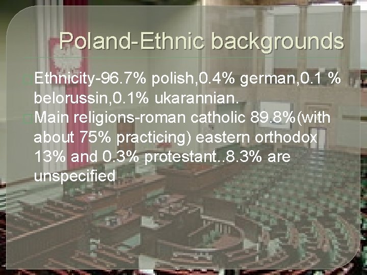 Poland-Ethnic backgrounds �Ethnicity-96. 7% polish, 0. 4% german, 0. 1 % belorussin, 0. 1%