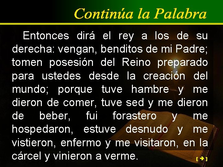 Entonces dirá el rey a los de su derecha: vengan, benditos de mi Padre;