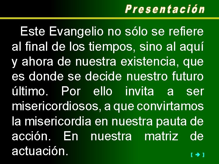 Este Evangelio no sólo se refiere al final de los tiempos, sino al aquí