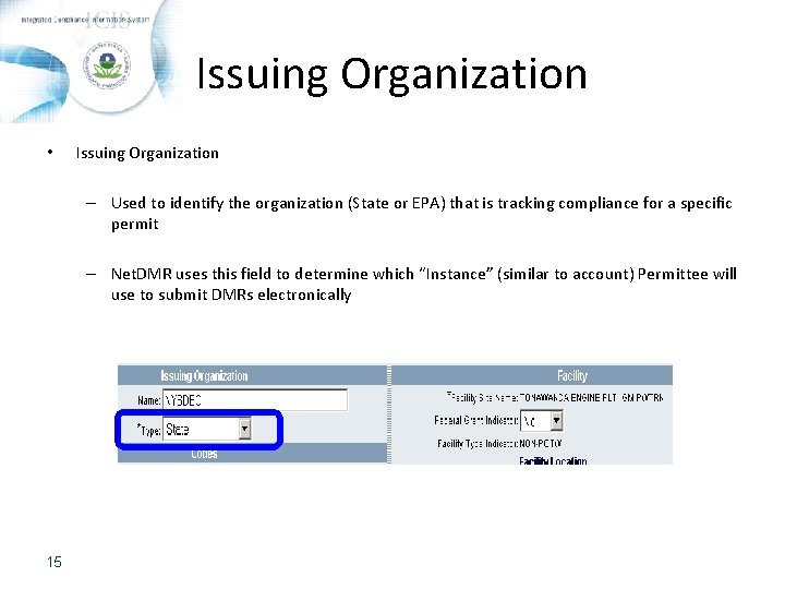 Issuing Organization • Issuing Organization – Used to identify the organization (State or EPA)