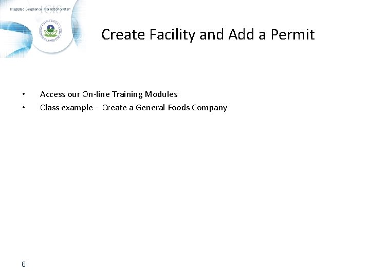 Create Facility and Add a Permit • • 6 Access our On-line Training Modules