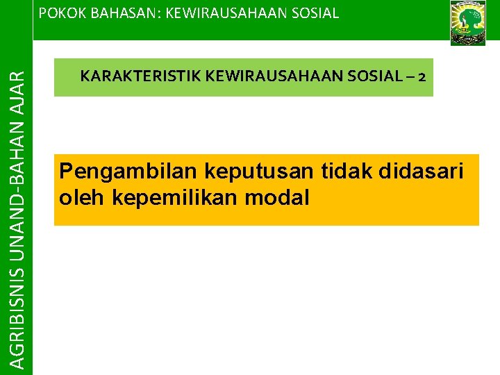 AGRIBISNIS UNAND-BAHAN AJAR POKOK BAHASAN: KEWIRAUSAHAAN SOSIAL KARAKTERISTIK KEWIRAUSAHAAN SOSIAL – 2 Pengambilan keputusan