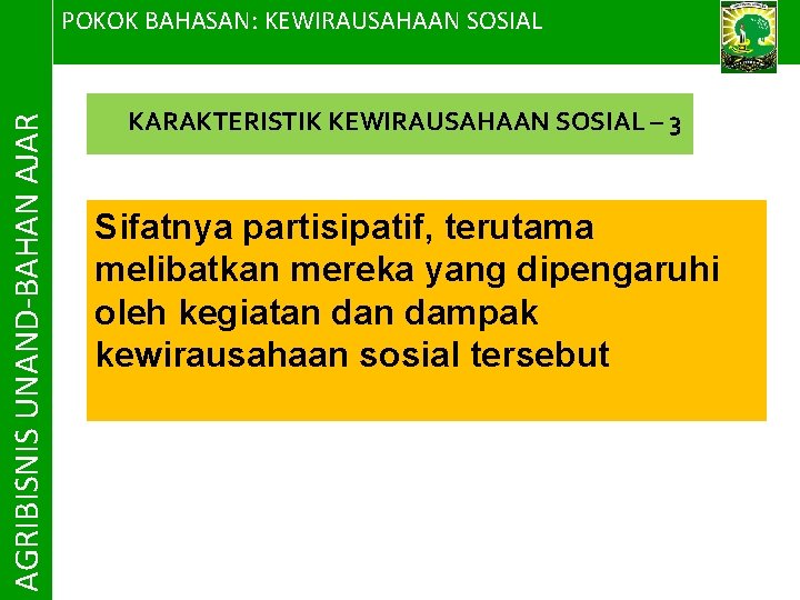 AGRIBISNIS UNAND-BAHAN AJAR POKOK BAHASAN: KEWIRAUSAHAAN SOSIAL KARAKTERISTIK KEWIRAUSAHAAN SOSIAL – 3 Sifatnya partisipatif,