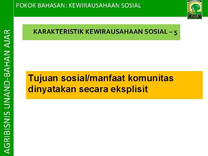 AGRIBISNIS UNAND-BAHAN AJAR POKOK BAHASAN: KEWIRAUSAHAAN SOSIAL KARAKTERISTIK KEWIRAUSAHAAN SOSIAL – 5 Tujuan sosial/manfaat