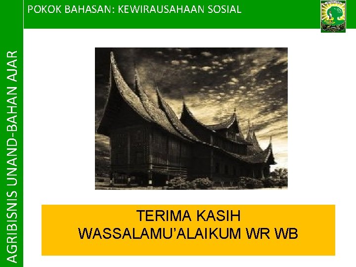 AGRIBISNIS UNAND-BAHAN AJAR POKOK BAHASAN: KEWIRAUSAHAAN SOSIAL TERIMA KASIH WASSALAMU’ALAIKUM WR WB 