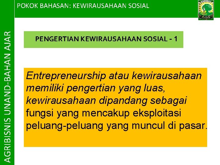 AGRIBISNIS UNAND-BAHAN AJAR POKOK BAHASAN: KEWIRAUSAHAAN SOSIAL PENGERTIAN KEWIRAUSAHAAN SOSIAL - 1 Entrepreneurship atau