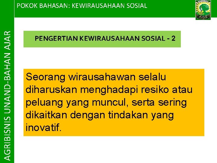 AGRIBISNIS UNAND-BAHAN AJAR POKOK BAHASAN: KEWIRAUSAHAAN SOSIAL PENGERTIAN KEWIRAUSAHAAN SOSIAL - 2 Seorang wirausahawan