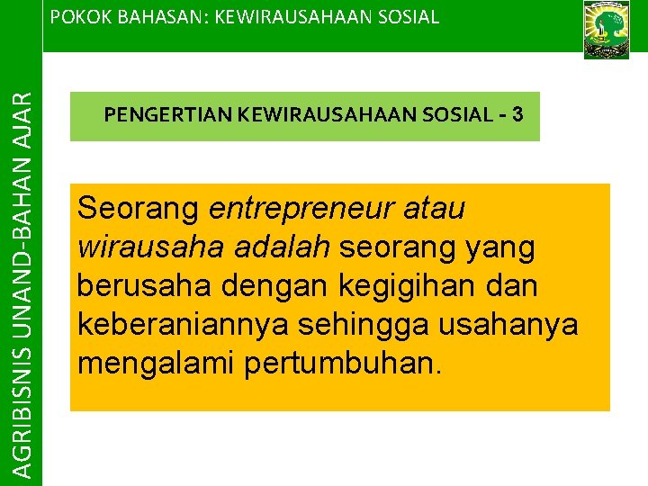 AGRIBISNIS UNAND-BAHAN AJAR POKOK BAHASAN: KEWIRAUSAHAAN SOSIAL PENGERTIAN KEWIRAUSAHAAN SOSIAL - 3 Seorang entrepreneur