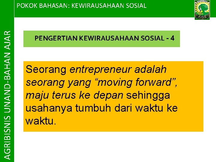 AGRIBISNIS UNAND-BAHAN AJAR POKOK BAHASAN: KEWIRAUSAHAAN SOSIAL PENGERTIAN KEWIRAUSAHAAN SOSIAL - 4 Seorang entrepreneur