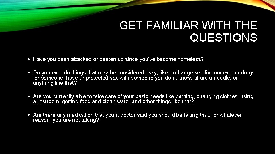 GET FAMILIAR WITH THE QUESTIONS • Have you been attacked or beaten up since