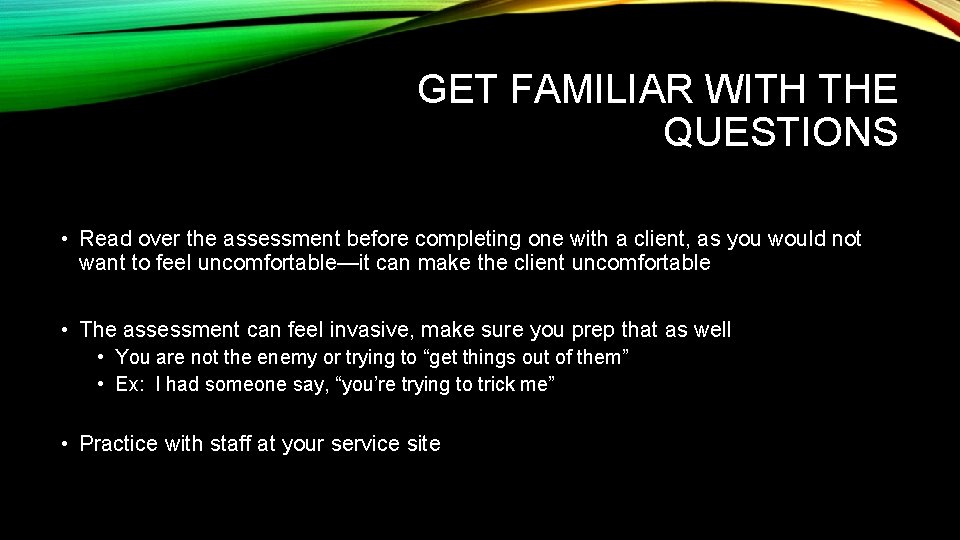 GET FAMILIAR WITH THE QUESTIONS • Read over the assessment before completing one with GET FAMILIAR WITH THE QUESTIONS • Read over the assessment before completing one with