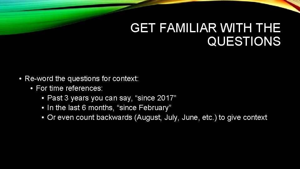 GET FAMILIAR WITH THE QUESTIONS • Re-word the questions for context: • For time GET FAMILIAR WITH THE QUESTIONS • Re-word the questions for context: • For time