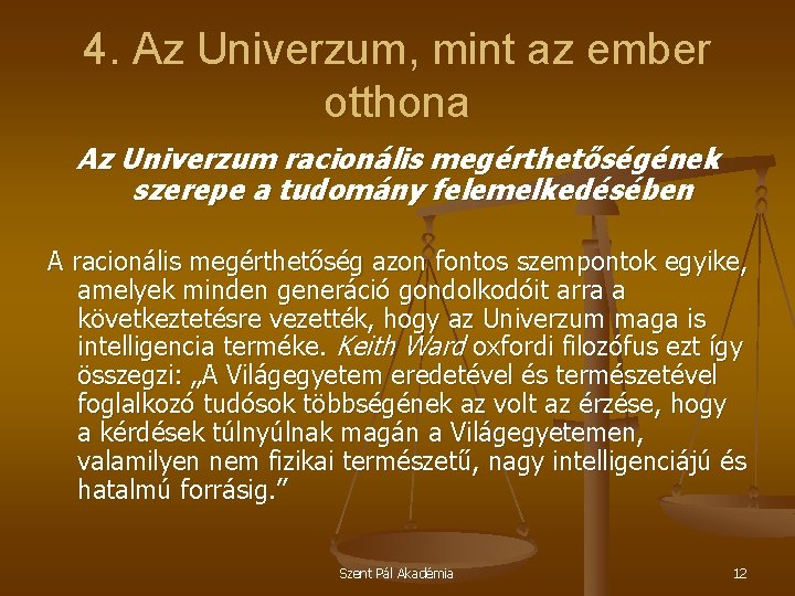 4. Az Univerzum, mint az ember otthona Az Univerzum racionális megérthetőségének szerepe a tudomány