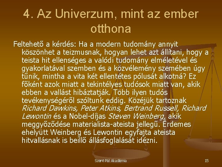 4. Az Univerzum, mint az ember otthona Feltehető a kérdés: Ha a modern tudomány