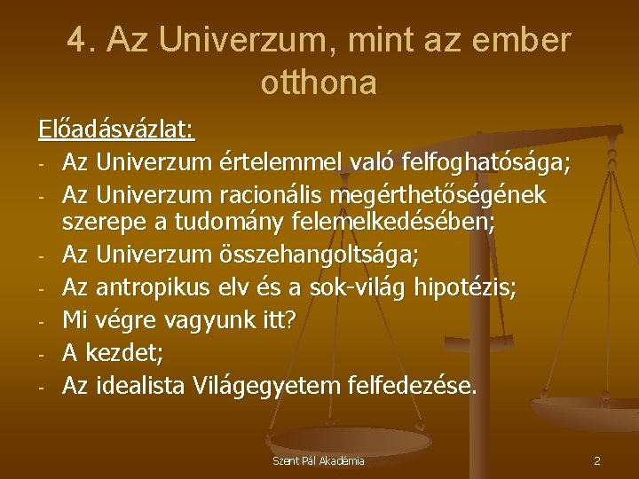 4. Az Univerzum, mint az ember otthona Előadásvázlat: - Az Univerzum értelemmel való felfoghatósága;