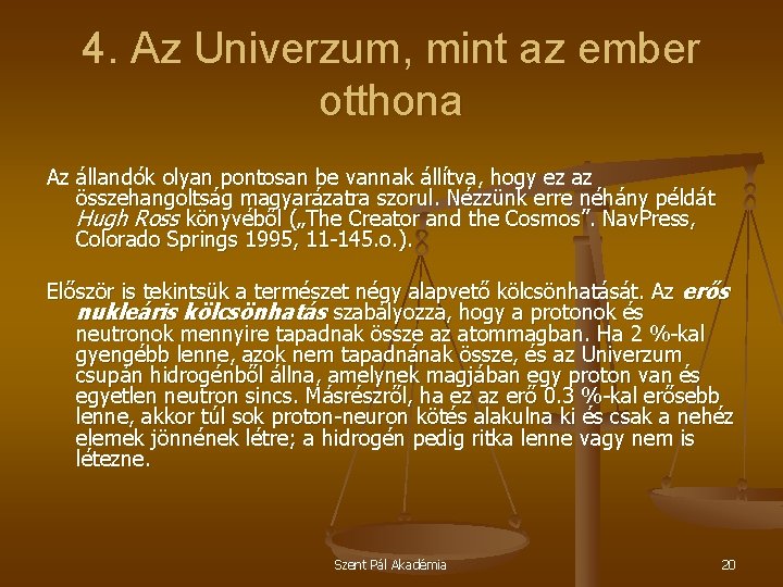 4. Az Univerzum, mint az ember otthona Az állandók olyan pontosan be vannak állítva,