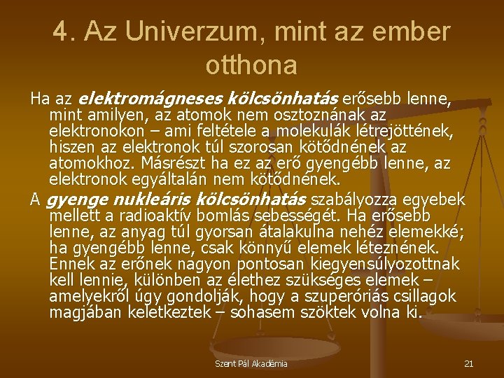 4. Az Univerzum, mint az ember otthona Ha az elektromágneses kölcsönhatás erősebb lenne, mint