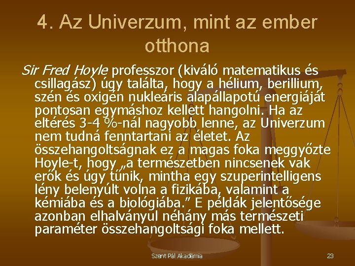 4. Az Univerzum, mint az ember otthona Sir Fred Hoyle professzor (kiváló matematikus és