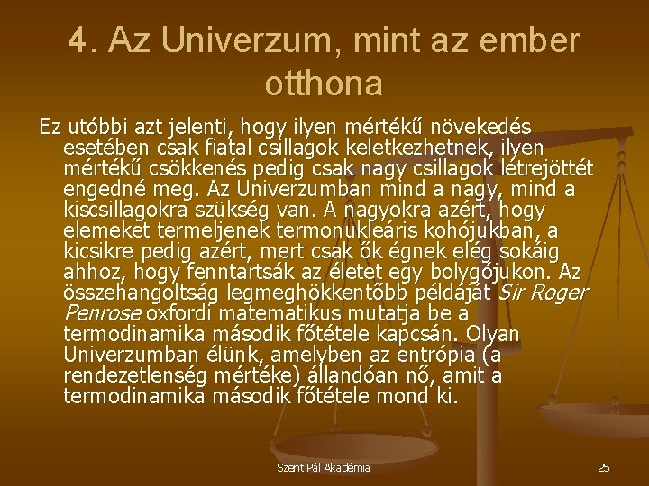 4. Az Univerzum, mint az ember otthona Ez utóbbi azt jelenti, hogy ilyen mértékű