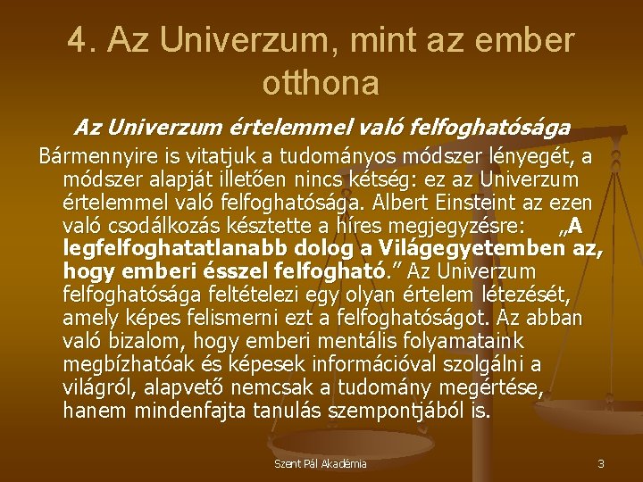 4. Az Univerzum, mint az ember otthona Az Univerzum értelemmel való felfoghatósága Bármennyire is