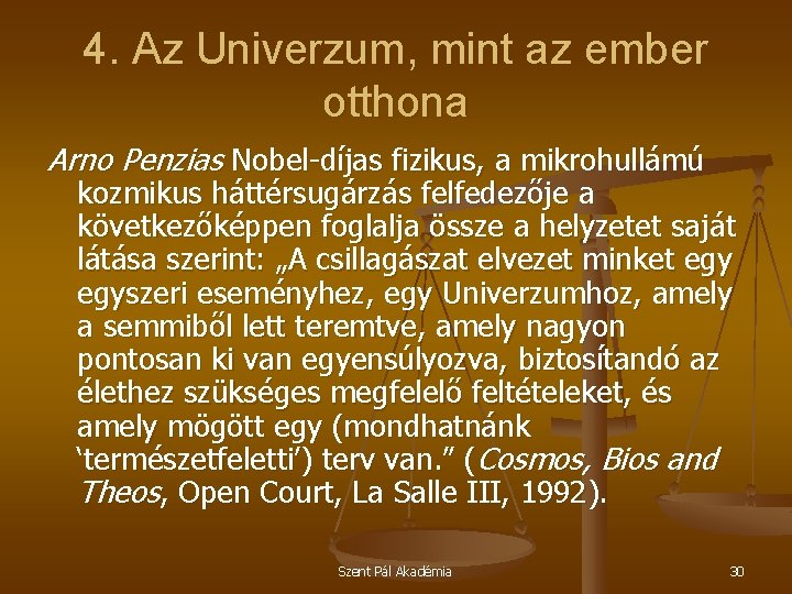 4. Az Univerzum, mint az ember otthona Arno Penzias Nobel-díjas fizikus, a mikrohullámú kozmikus