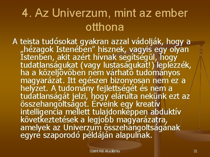 4. Az Univerzum, mint az ember otthona A teista tudósokat gyakran azzal vádolják, hogy