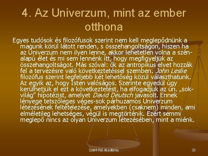 4. Az Univerzum, mint az ember otthona Egyes tudósok és filozófusok szerint nem kell