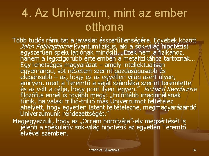 4. Az Univerzum, mint az ember otthona Több tudós rámutat a javaslat ésszerűtlenségére. Egyebek