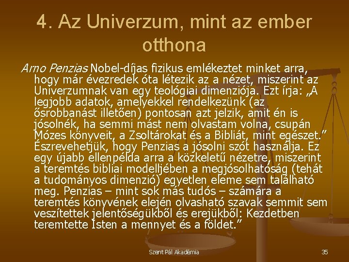 4. Az Univerzum, mint az ember otthona Arno Penzias Nobel-díjas fizikus emlékeztet minket arra,