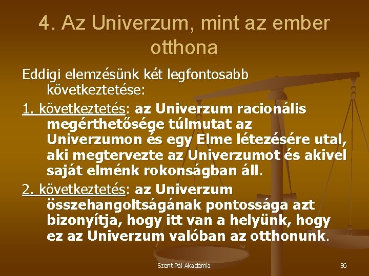 4. Az Univerzum, mint az ember otthona Eddigi elemzésünk két legfontosabb következtetése: 1. következtetés: