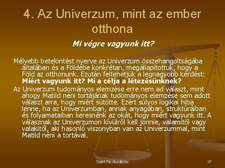 4. Az Univerzum, mint az ember otthona Mi végre vagyunk itt? Mélyebb betekintést nyerve