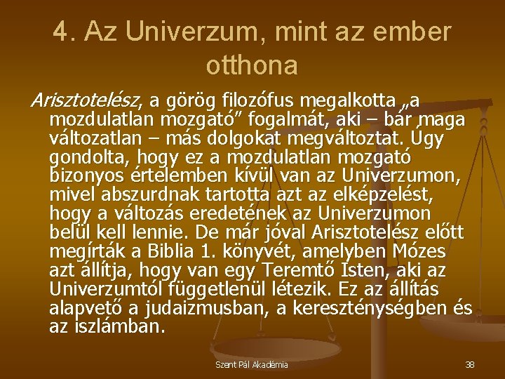 4. Az Univerzum, mint az ember otthona Arisztotelész, a görög filozófus megalkotta „a mozdulatlan