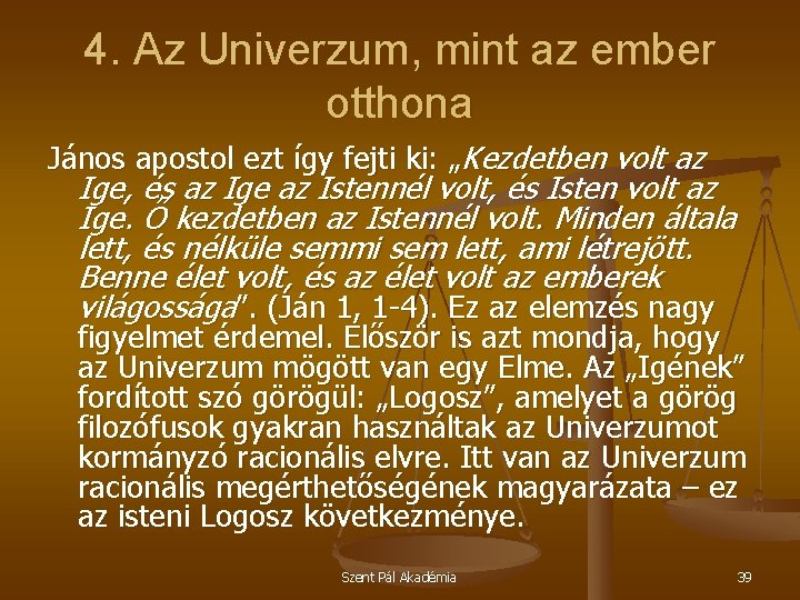 4. Az Univerzum, mint az ember otthona János apostol ezt így fejti ki: „Kezdetben