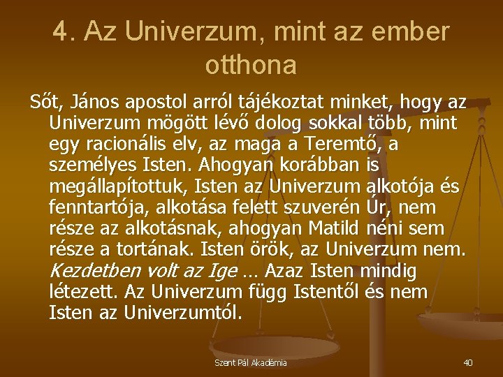 4. Az Univerzum, mint az ember otthona Sőt, János apostol arról tájékoztat minket, hogy