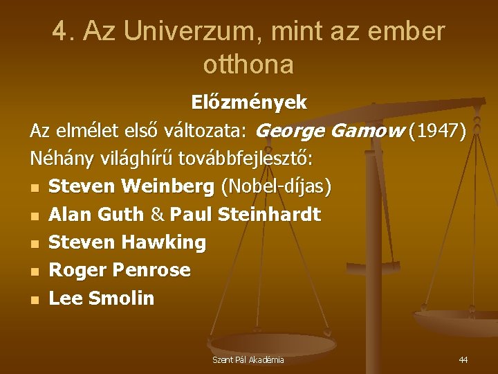 4. Az Univerzum, mint az ember otthona Előzmények Az elmélet első változata: George Gamow